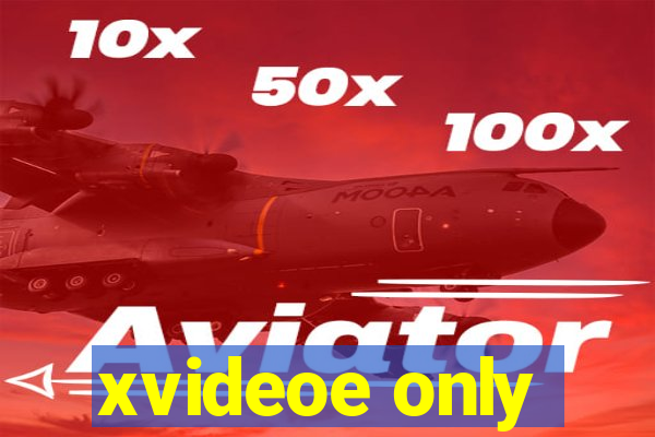 xvideoe only